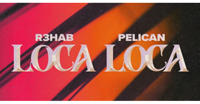 Artistul multi-premiat R3HAB și duoul european Pelican se unesc pentru single-ul inspirat de ritmurile latino house Loca Loca