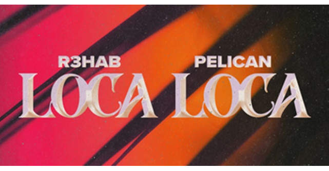 Artistul multi-premiat R3HAB și duoul european Pelican se unesc pentru single-ul inspirat de ritmurile latino house Loca Loca