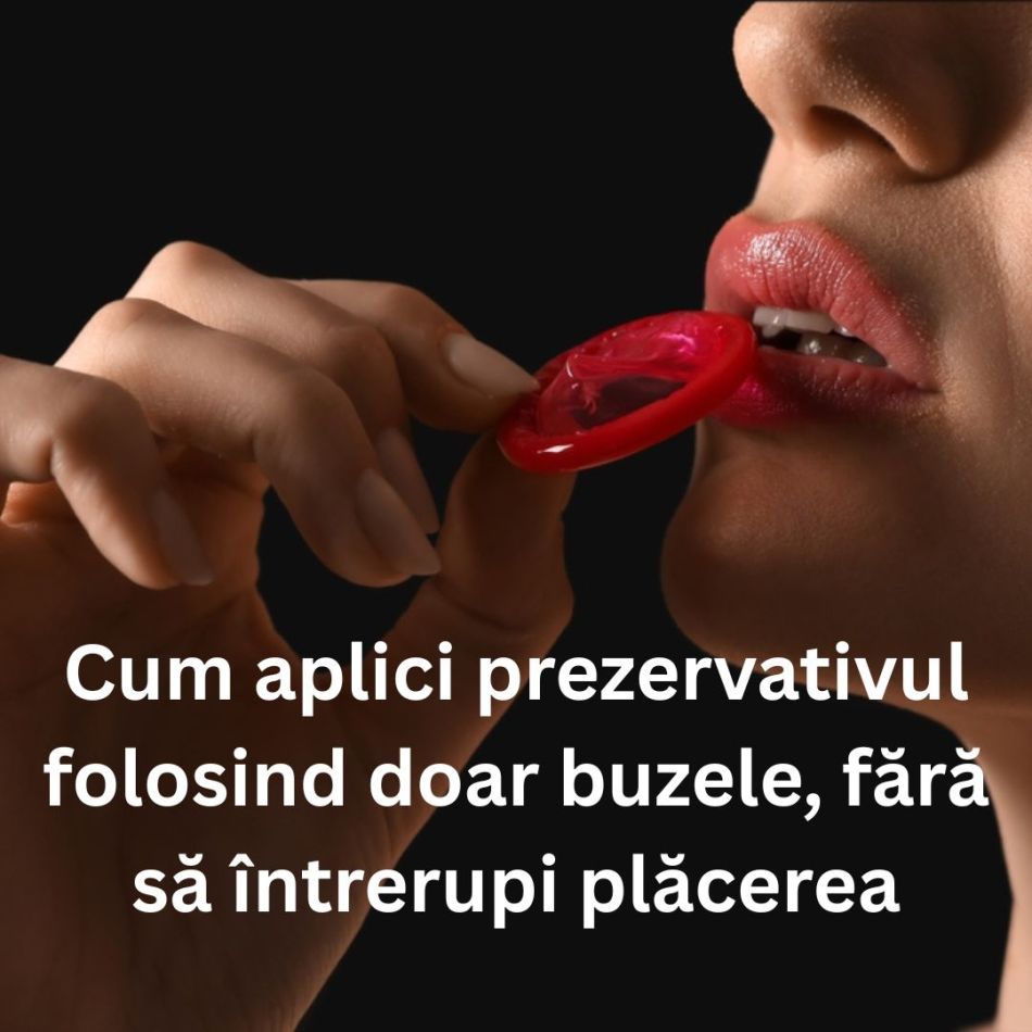 Cum aplici prezervativul folosind doar buzele, fără să întrerupi plăcerea