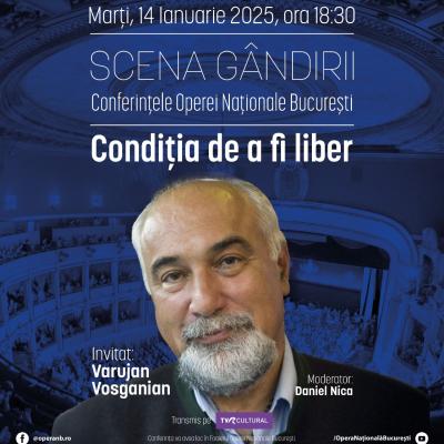 Varujan Vosganian invitat la  SCENA GÂNDIRII – Conferințele Operei Naționale București