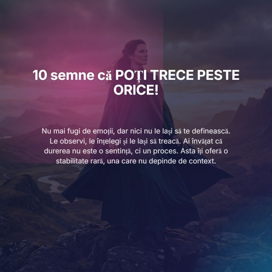 Cele 10 semne că POȚI TRECE PESTE ORICE! Toate femeile puternice trebuie să citească asta!