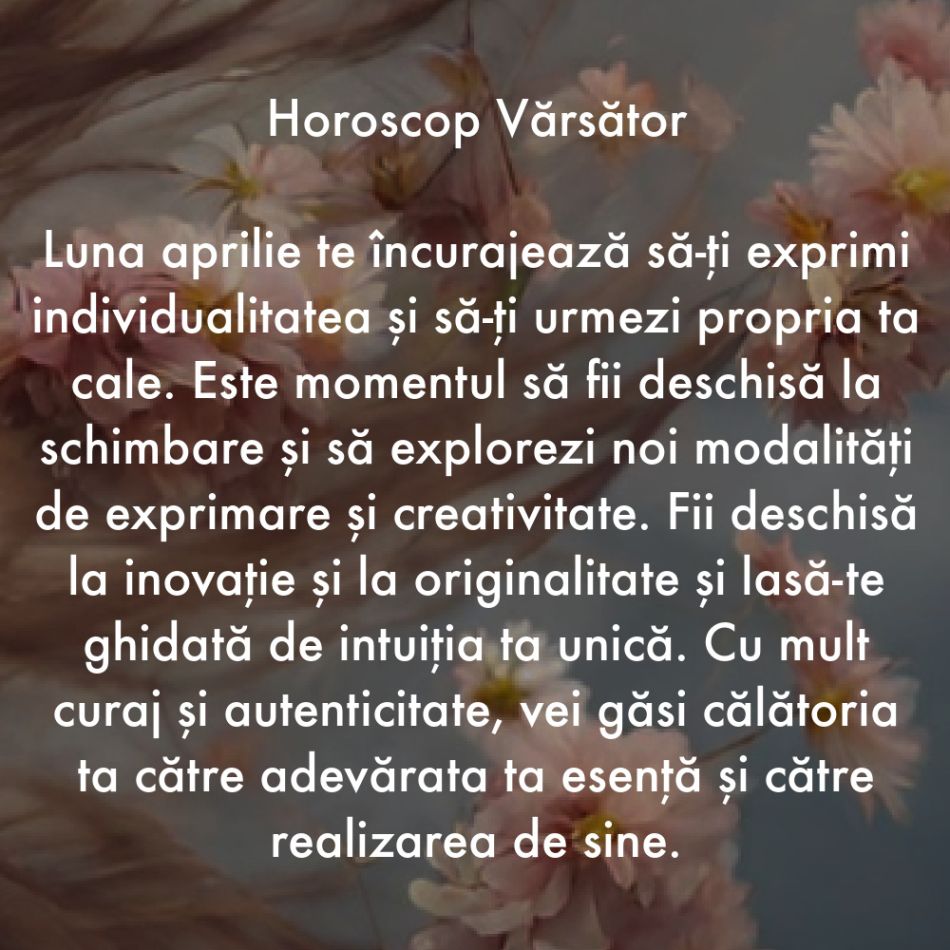 Horoscop aprilie 2024. Lumina ne călăuzește pașii către cele mai frumoase schimbări ale vieții noastre