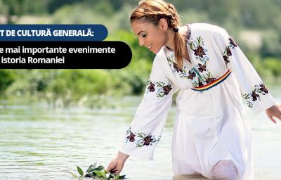 Test de cultura generala: Cele mai importante evenimente din istoria Romaniei
