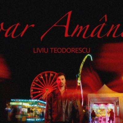 Liviu Teodorescu – Doar Amândoi - între emoție, timp și iubire