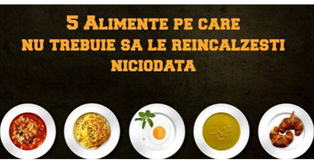 Atentie! NU trebuie sa reincalzesti NICIODATA aceste 5 alimente 