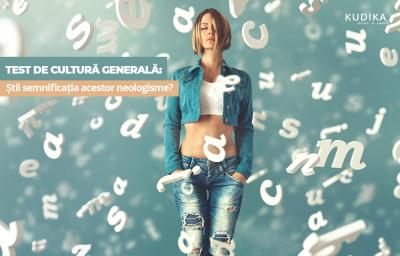 Test de cultura generala: Stii semnificatia acestor neologisme?