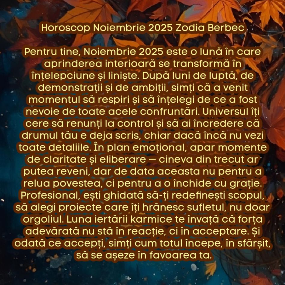 Horoscop Noiembrie 2025. Ultima lună de toamnă, ultimul prag. Luna iertării karmice. Eliberăm trecutul, recâștigăm pacea