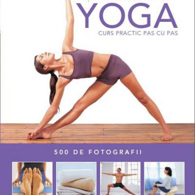 Notiuni fundamentale de Yoga. Curs practic pas cu pas