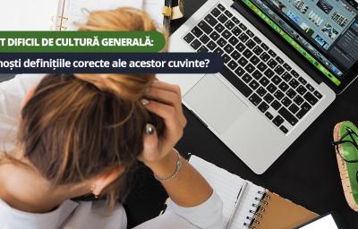 Test dificil de cultura generala: Cunosti definitiile corecte ale acestor cuvinte?