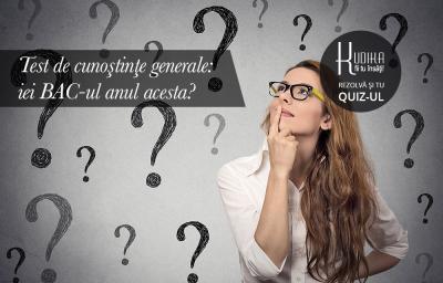 Test de cunostinte generale: Iei BAC-ul anul asta? 