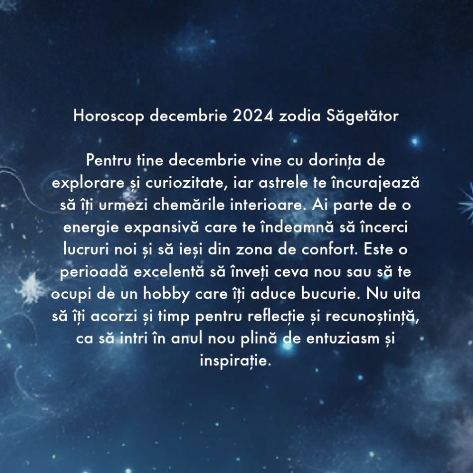 Horoscop Decembrie 2024. Zarurile au fost aruncate. Suntem chemați de către Divinitate să ne înțelegem destinul