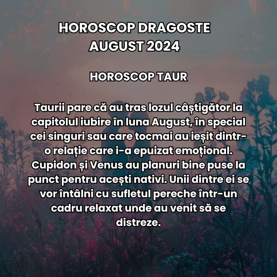 Horoscop Dragoste August 2024: Freamătul cosmic poate aduce o serie de frământări sentimentale care ne vor da o nouă direcție 
