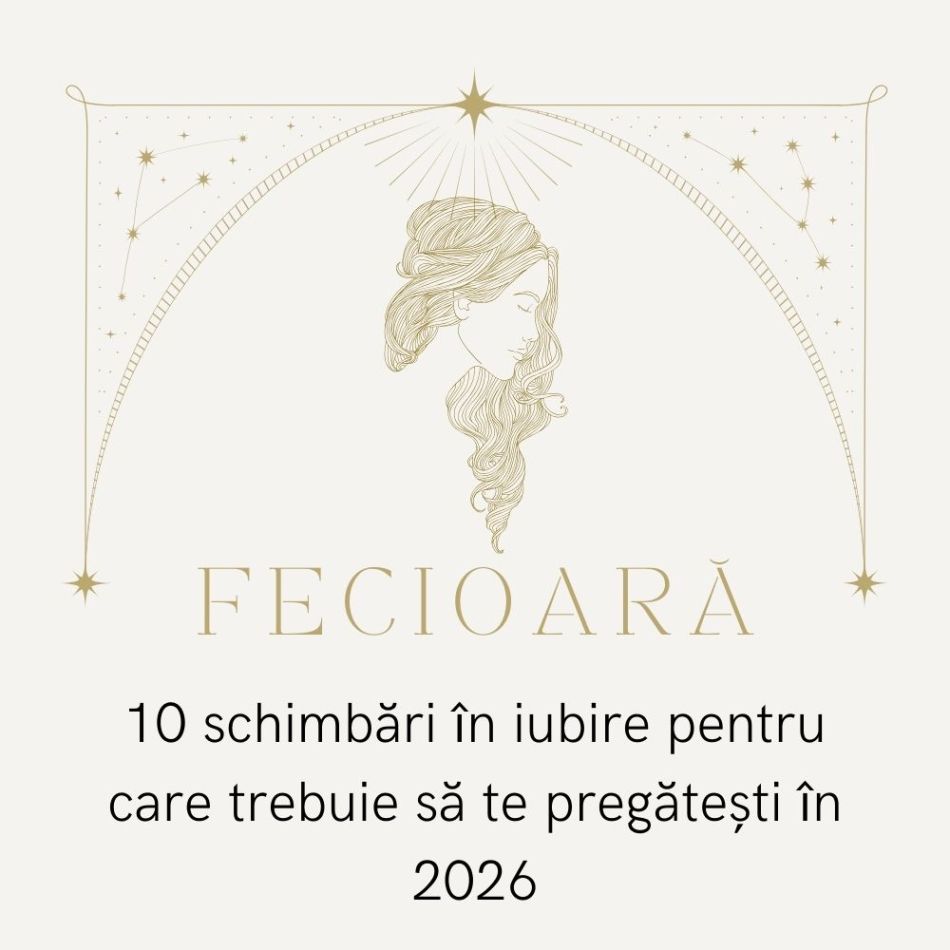 Zodia Fecioară: 10 schimbări în iubire pentru care trebuie să te pregătești în 2026