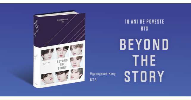 Beyond the story: 10 ani de poveste BTS. Totul despre trupa fenomen într-o singură carte! 