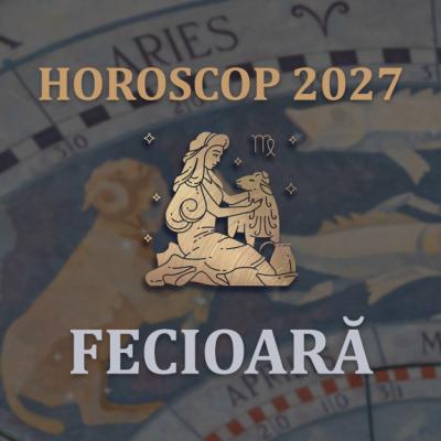 Horoscop Fecioară 2027: Anul în care devii de neoprit. Secretele transformării tale!
