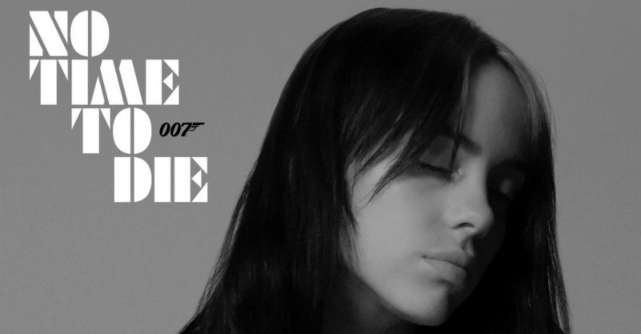 Billie Eilish lanseaza No Time To Die, tema coloanei sonore oficiale a noului film James Bond