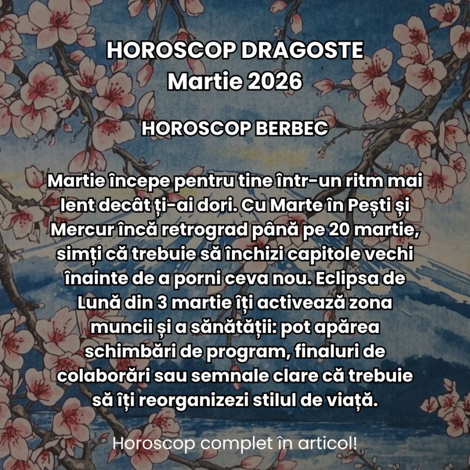Horoscop Martie 2026: Primăvara ne scoate din stagnare, dar eclipsa ne zguduie viața cotidiană. Clarificările vin cu confruntări