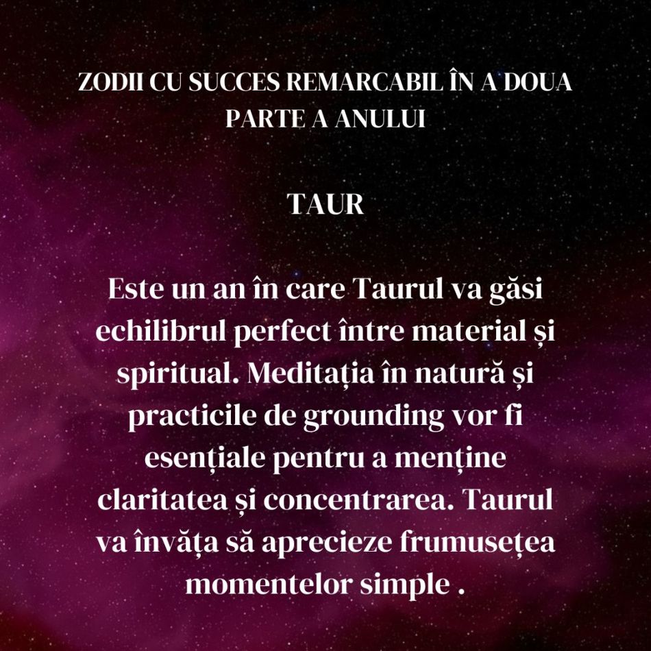 Cele 4 zodii care vor atinge noi culmi ale succesului în a doua jumătate a anului 2024