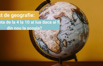 Test de geografie: Ce nota de la 4 la 10 ai lua daca ai fi din nou la scoala?