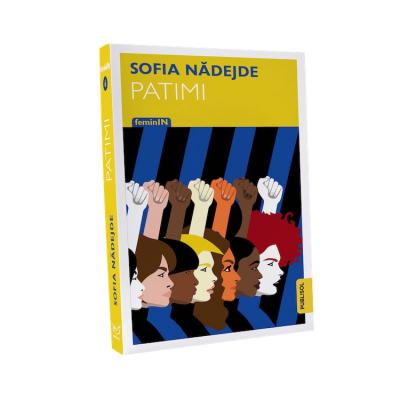 Colecția FeminIN - zece cărți de referință ale literaturii române - continuă cu PATIMI, de Sofia Nădejde!