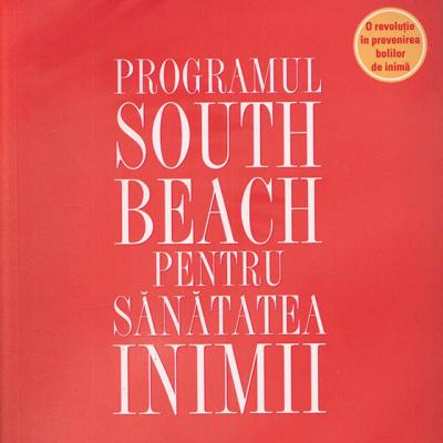 Programul South Beach pentru sanatatea inimii. Planul in patru pasi care va poate salva viata