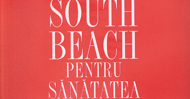 Programul South Beach pentru sanatatea inimii. Planul in patru pasi care va poate salva viata