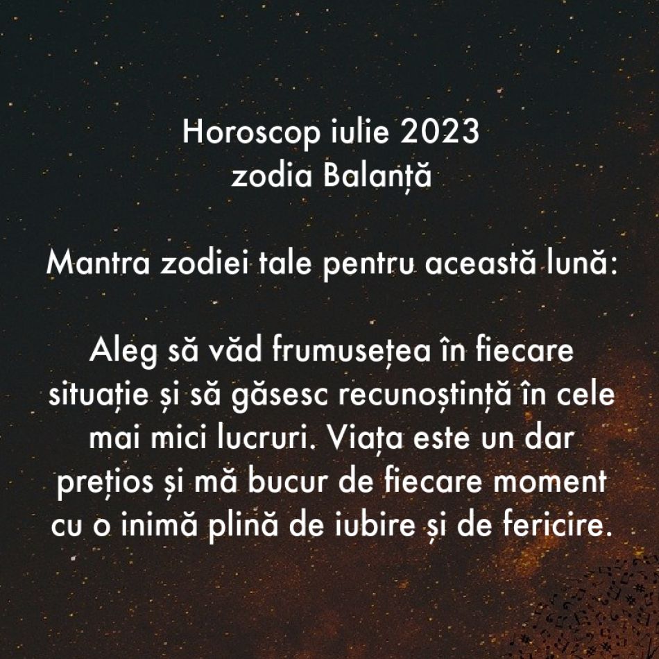 Horoscop spiritual: Mantra zodiei tale pentru luna iulie 2023