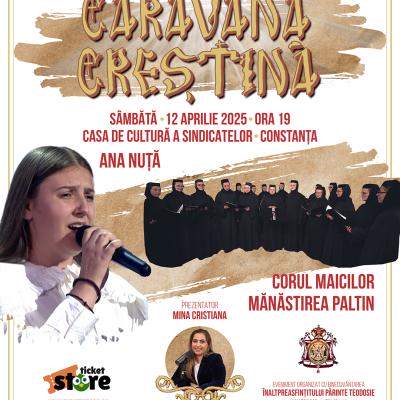 Caravana Creștină 2025” – Ediția a doua a turneului de muzică bizantină, cu tema „Rugăciune și Tămăduire” începe la Constanța