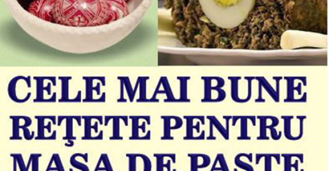 Cele mai bune retete pentru masa de Paste. Obiceiuri stramosesti