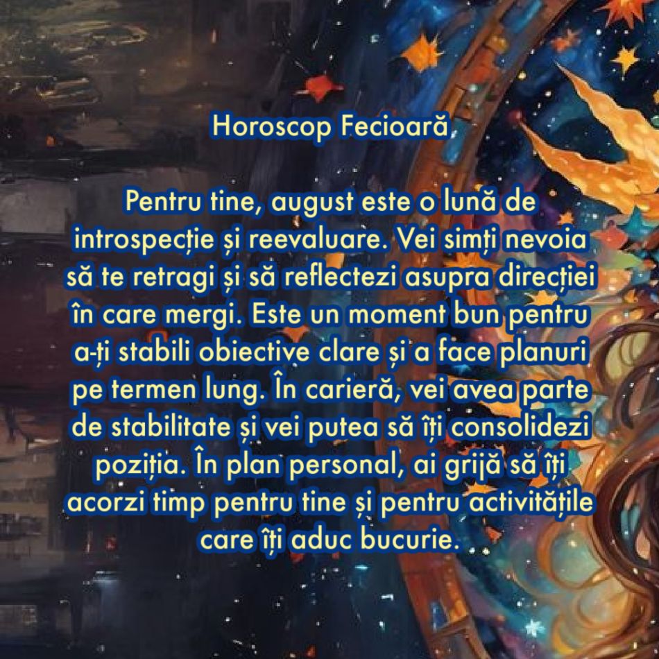 Horoscop august 2024. Ultima lună de vară aduce miracole în viețile noastre. A venit timpul. Aceasta este noul nostru destin