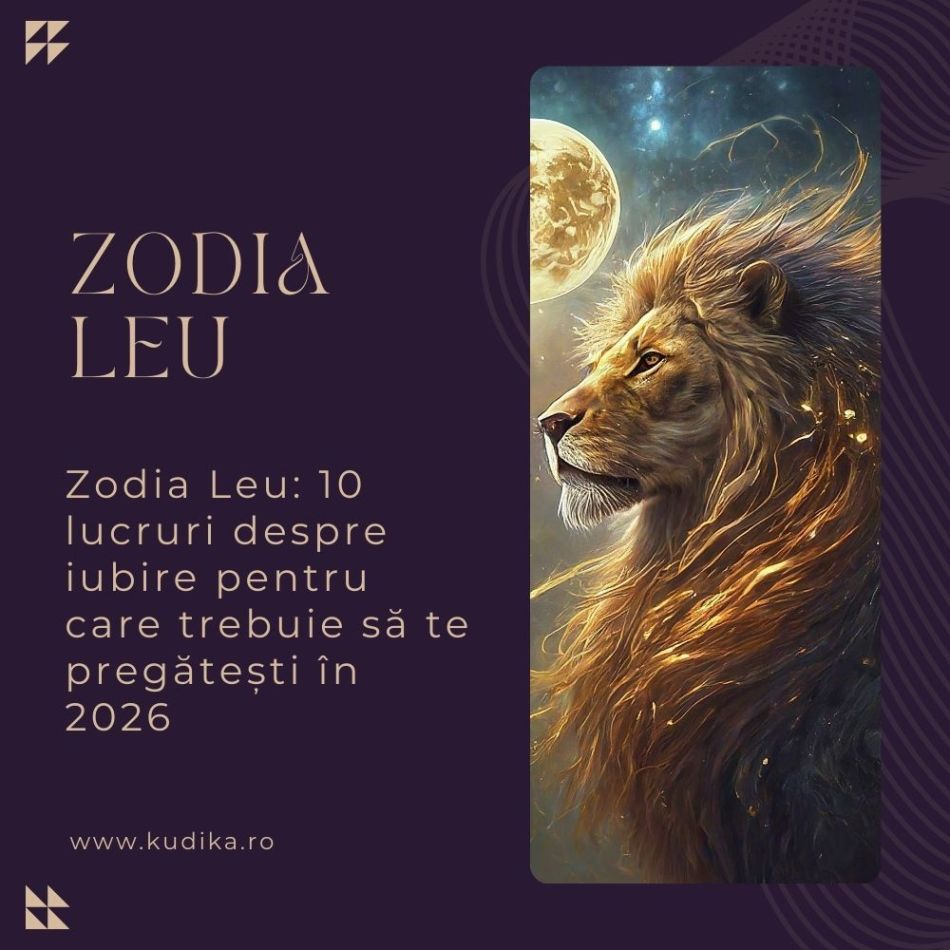 Zodia Leu: 10 lucruri despre iubire pentru care trebuie să te pregătești în 2026