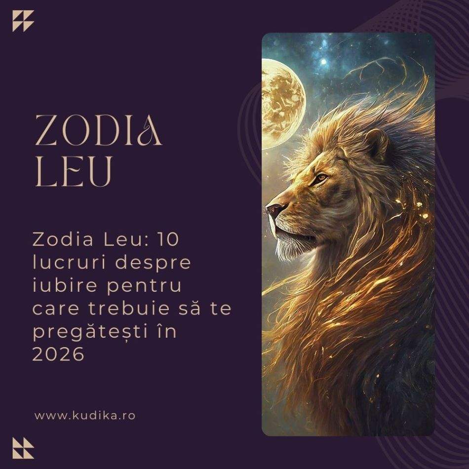 Zodia Leu: 10 lucruri despre iubire pentru care trebuie să te pregătești în 2026