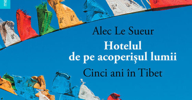 Hotelul de pe acoperisul lumii - Cinci ani in Tibet