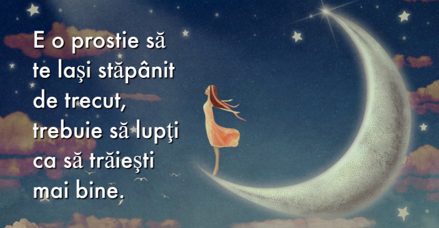 20 de citate care sa te ajute sa lasi trecutul in urma si sa mergi mai departe