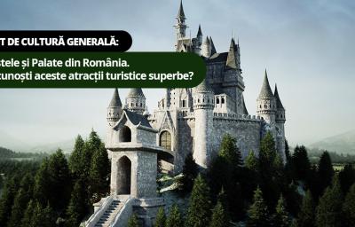 Test de cultura generala: Castele si Palate din Romania. Recunosti aceste atractii turistice superbe?