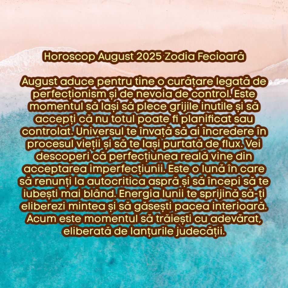 Horoscop august 2025. Marea curățare cosmică. Lăsăm tot ce nu ne mai servește și renaștem. Acum începem să trăim cu adevărat