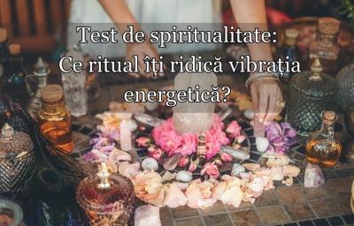 Test de spiritualitate: Ce ritual iti ridica vibratia energetica?