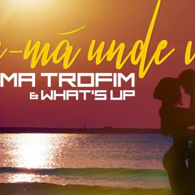 Dima Trofim și What’s UP lansează „Du-mă unde vrei”