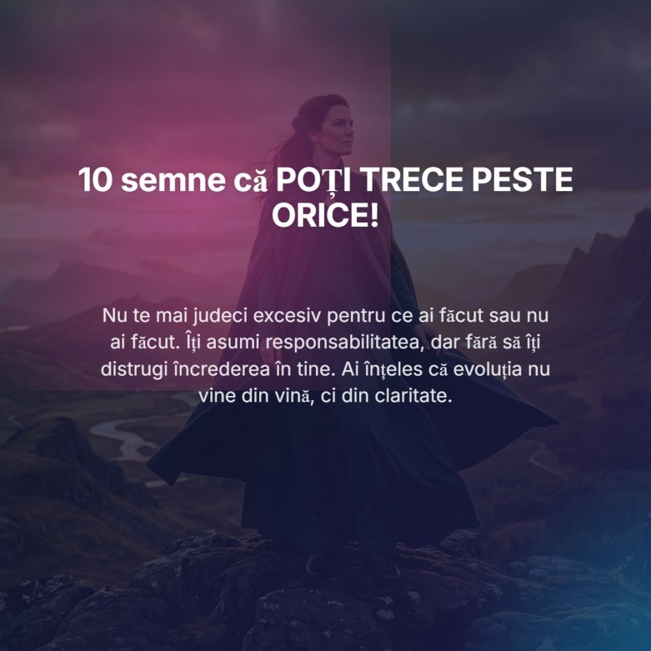 Cele 10 semne că POȚI TRECE PESTE ORICE! Toate femeile puternice trebuie să citească asta!