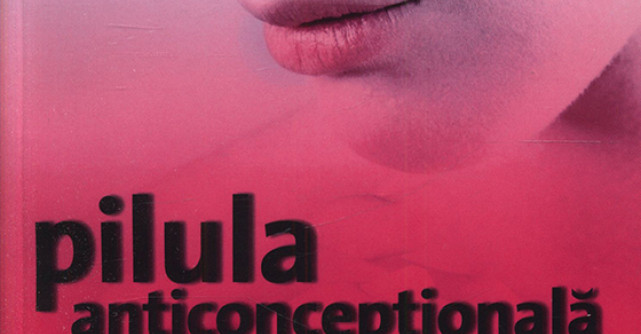 Pilula anticonceptionala si alte metode contraceptive