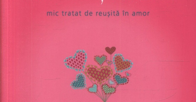 Iubirea ca o teapa. Mic tratat de reusita in amor