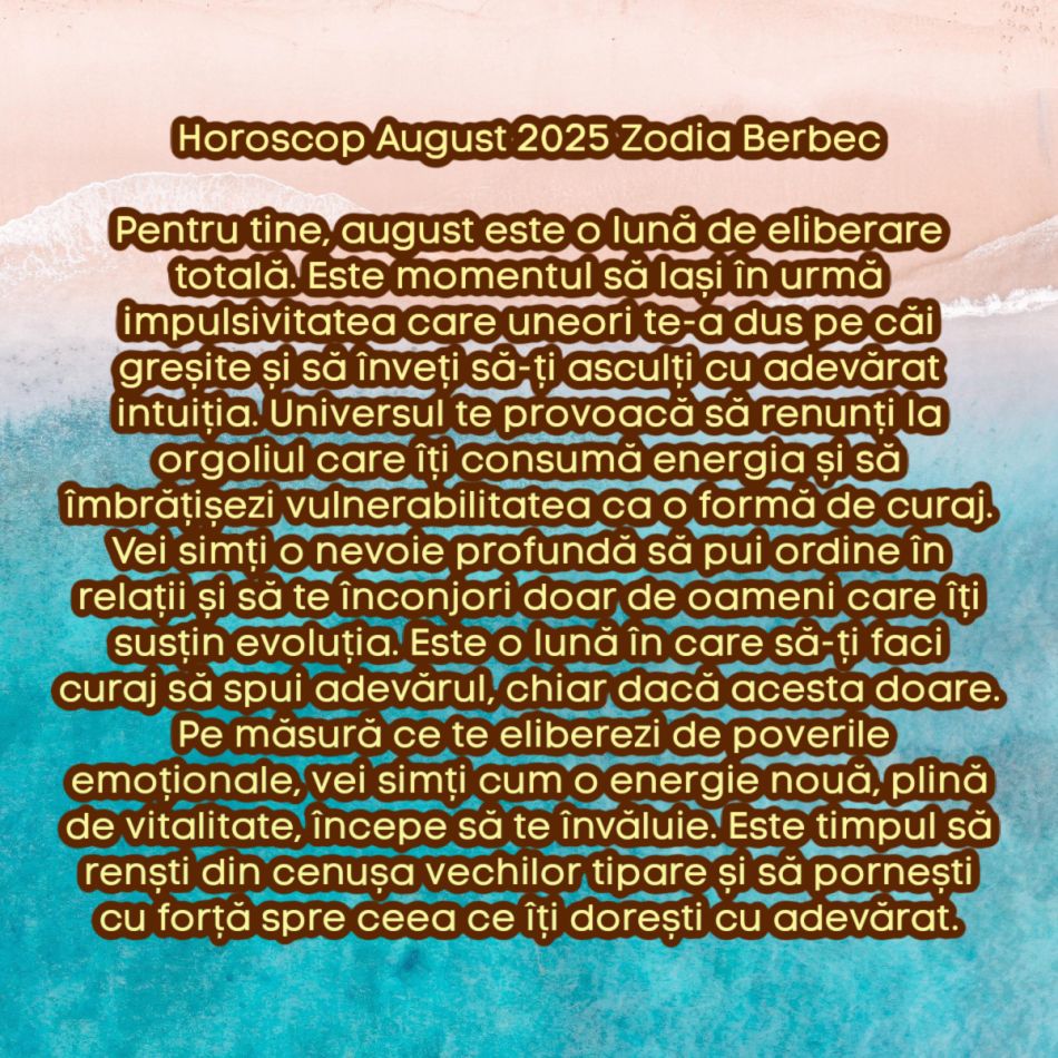 Horoscop august 2025. Marea curățare cosmică. Lăsăm tot ce nu ne mai servește și renaștem. Acum începem să trăim cu adevărat