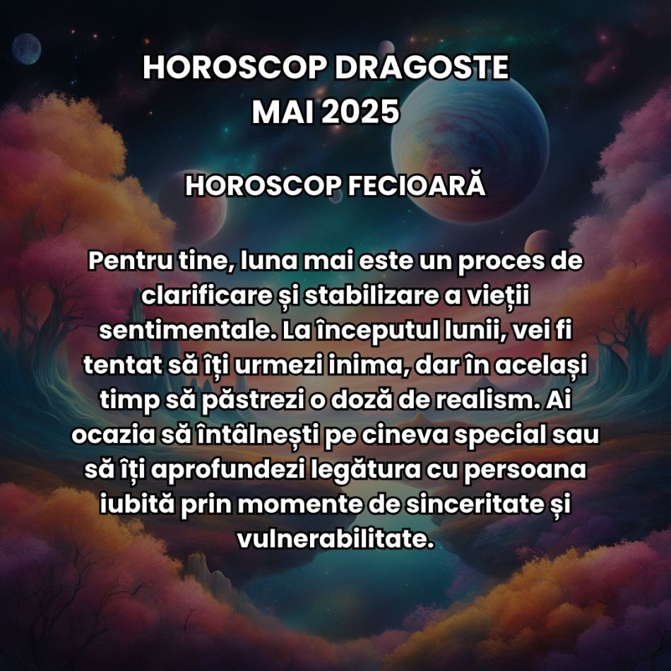 Horoscop Dragoste Mai 2025: Între furtuni emoționale și pasiuni mistuitoare, iubirea ne trece prin probele destinului