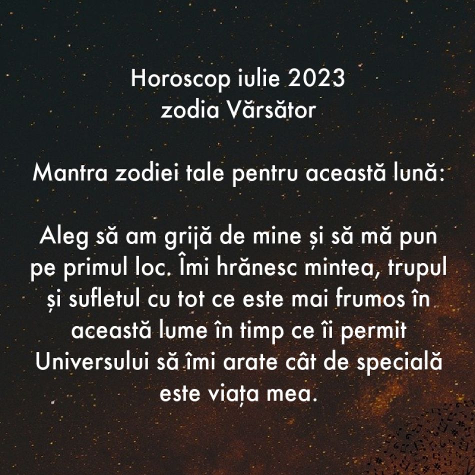 Horoscop spiritual: Mantra zodiei tale pentru luna iulie 2023