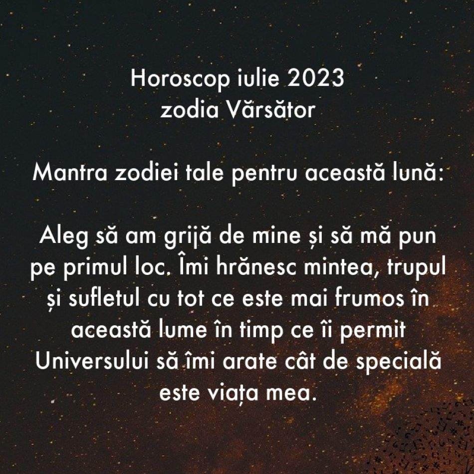 Horoscop spiritual: Mantra zodiei tale pentru luna iulie 2023