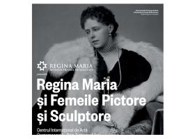 O lună cu Regina Maria și Femeile Pictore și Sculptore la Iași!