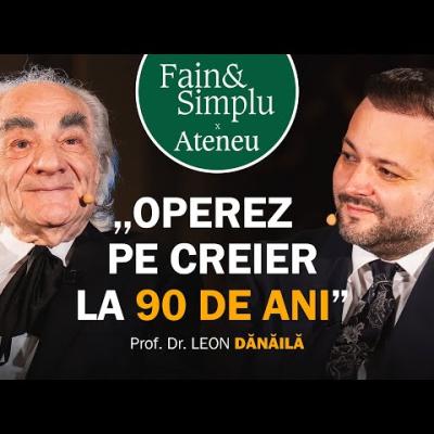 MIRACOLELE DOCTORULUI LEON DĂNĂILĂ. CELE 7 SECRETE ALE LONGEVITĂȚII CREIERULUI | FAIN & SIMPLU