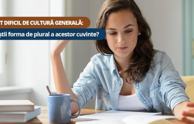 Test dificil de cultura generala: Tu stii forma de plural a acestor cuvinte?