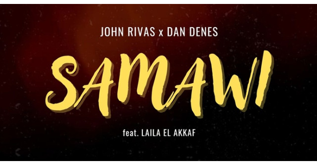 John Rivas și Dan Deneș lansează videoclipul piesei Samawi (feat. Laila El Akkaf): O călătorie sonoră și vizuală 