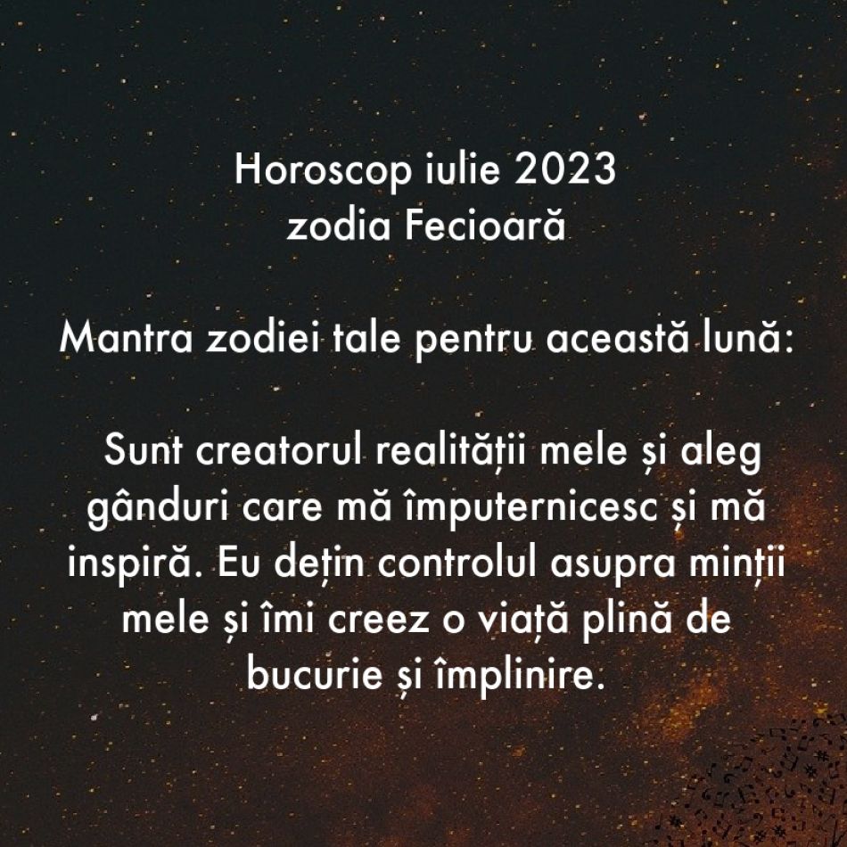 Horoscop spiritual: Mantra zodiei tale pentru luna iulie 2023